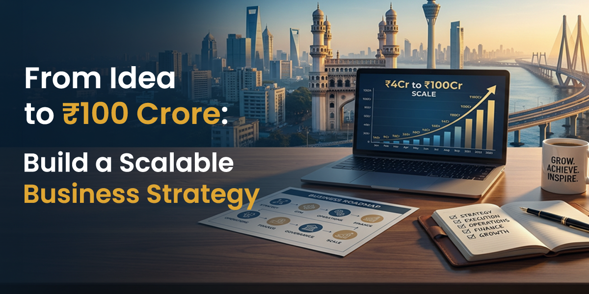 From idea to ₹100 crore scalable business strategy for Indian SMEs with growth roadmap and financial planning